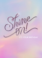 Shine on. It's your Birthday